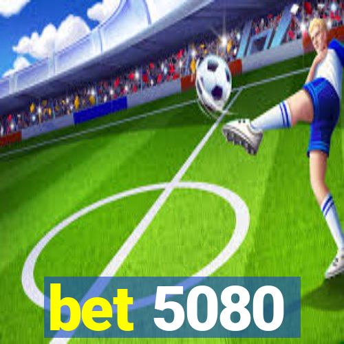 bet 5080